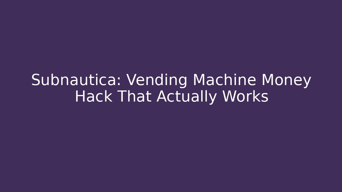 Subnautica: Vending Machine Money Hack That Actually Works - Critter Realm