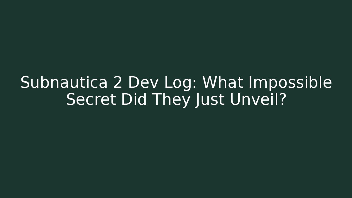 Subnautica 2 Dev Log: What Impossible Secret Did They Just Unveil?