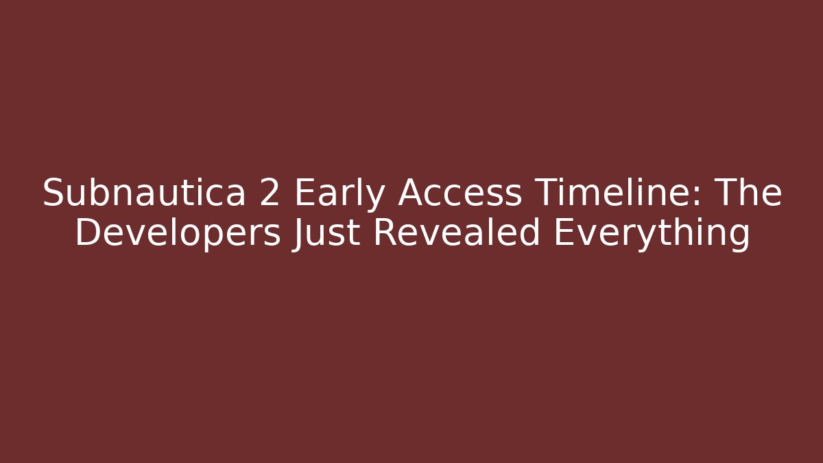 Subnautica 2 Early Access Timeline: The Developers Just Revealed Everything - Critter Realm