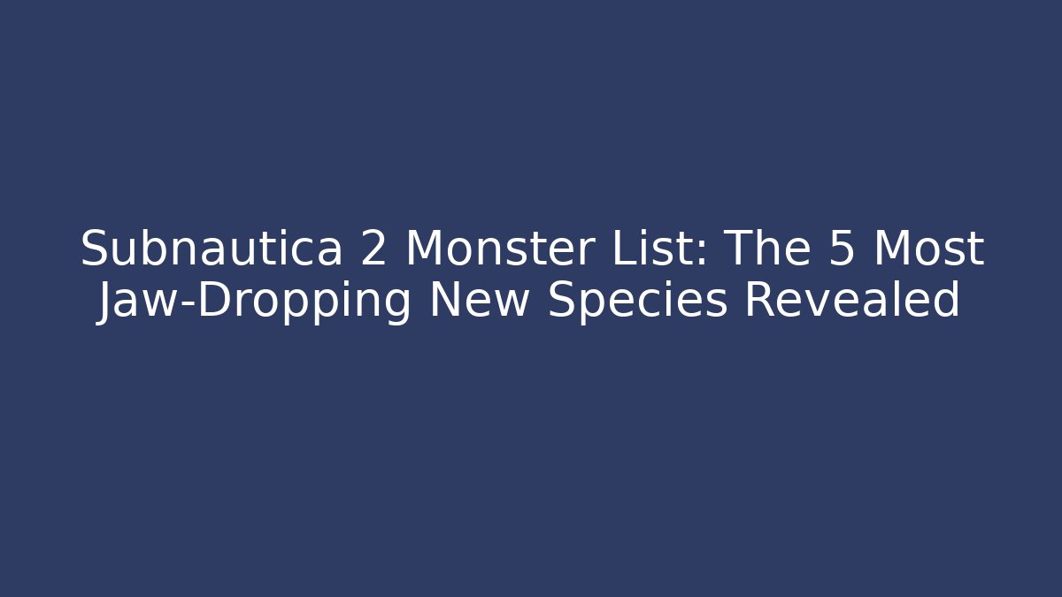 Subnautica 2 Monster List: The 5 Most Jaw-Dropping New Species Revealed