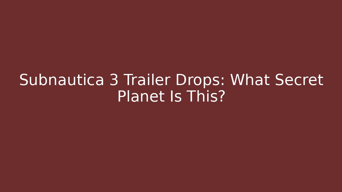 Subnautica 3 Trailer Drops: What Secret Planet Is This?