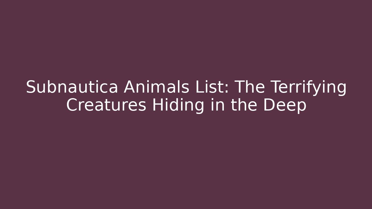 Subnautica Animals List: The Terrifying Creatures Hiding in the Deep