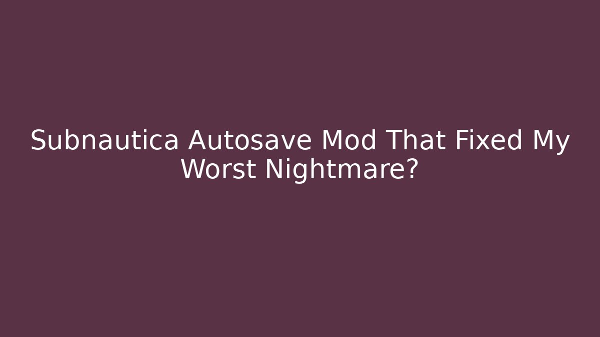 Subnautica Autosave Mod That Fixed My Worst Nightmare?