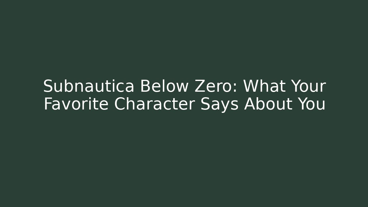 Subnautica Below Zero: What Your Favorite Character Says About You
