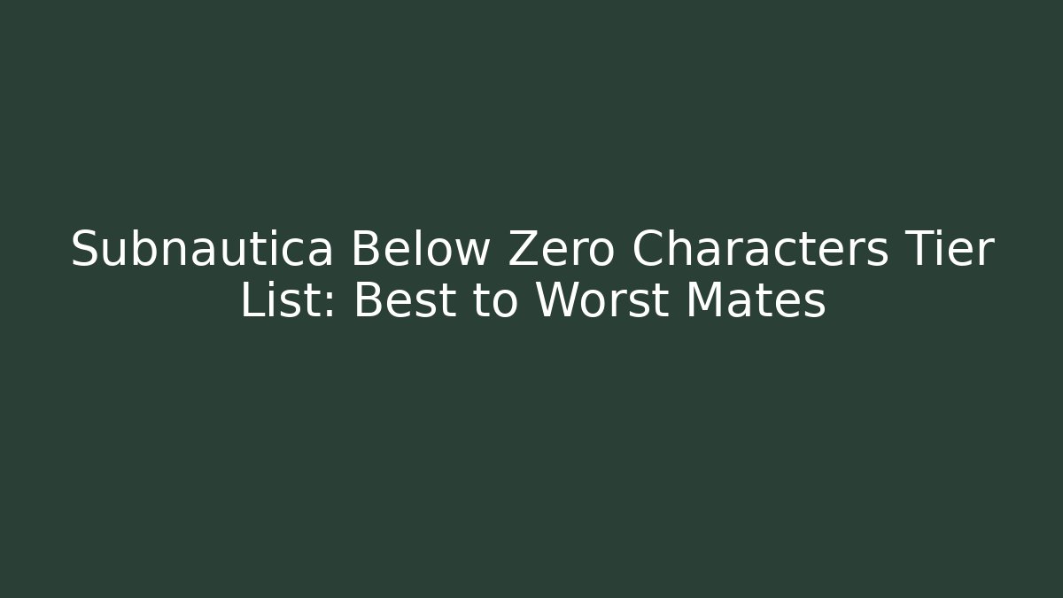 Subnautica Below Zero Characters Tier List: Best to Worst Mates