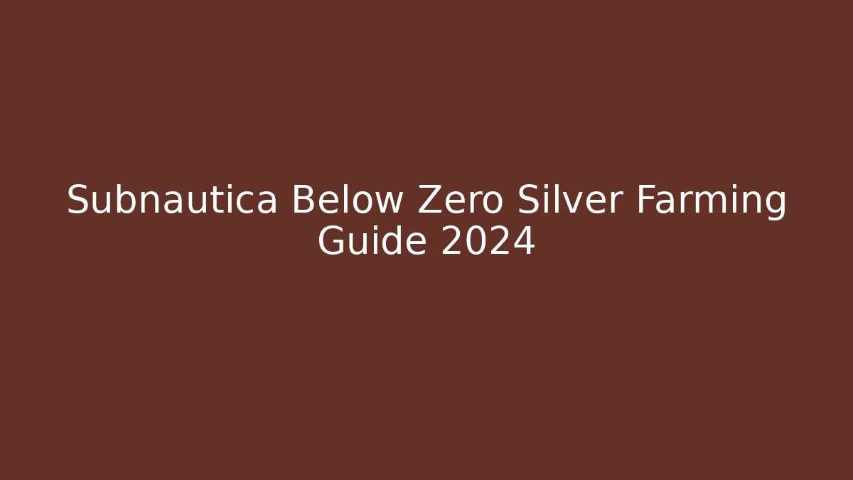 Subnautica Below Zero Silver Farming Guide 2024