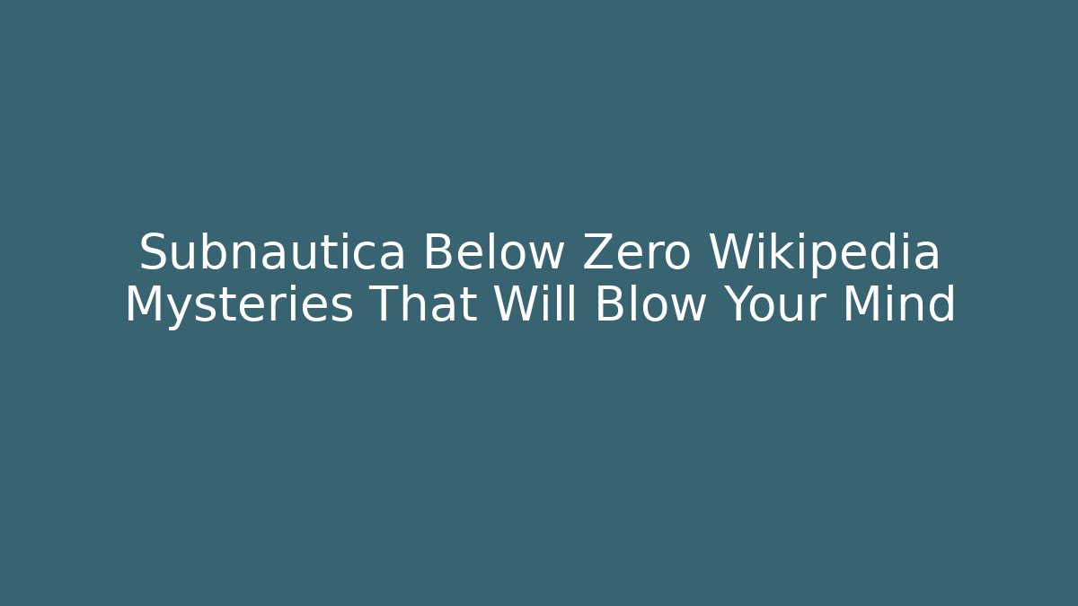 Subnautica Below Zero Wikipedia Mysteries That Will Blow Your Mind