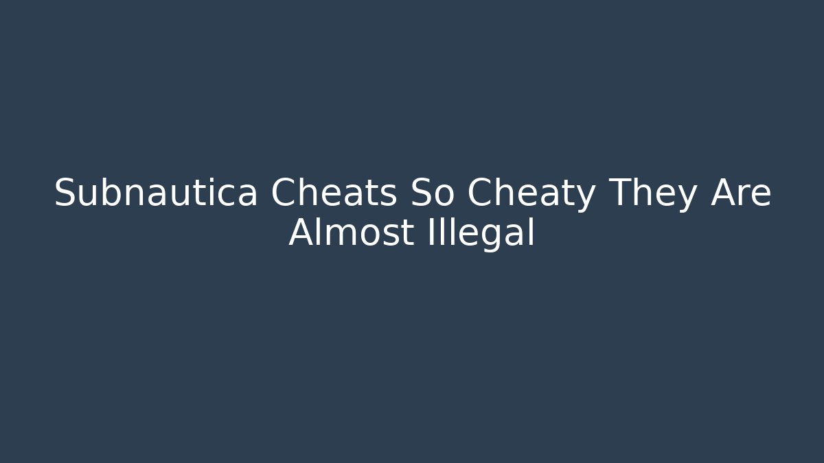 Subnautica Cheats So Cheaty They Are Almost Illegal - Critter Realm