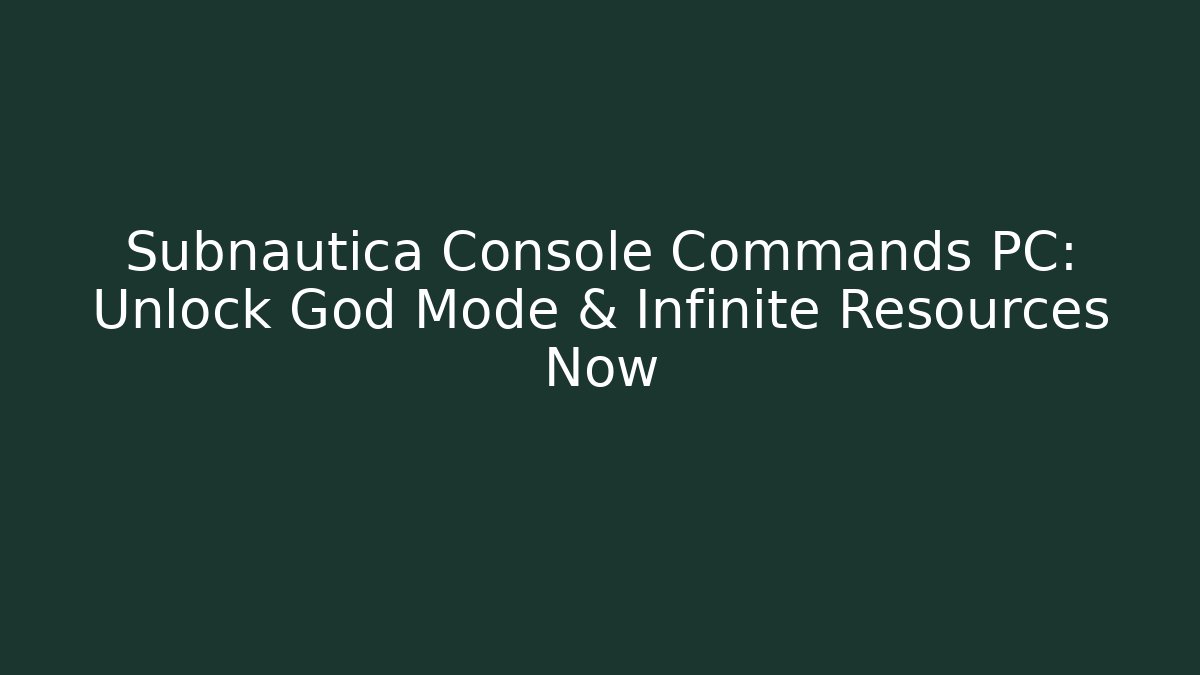 Subnautica Console Commands PC: Unlock God Mode & Infinite Resources Now