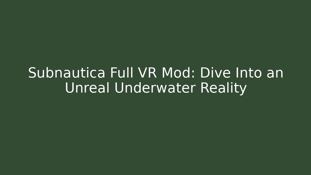 Subnautica Full VR Mod: Dive Into an Unreal Underwater Reality - Critter Realm