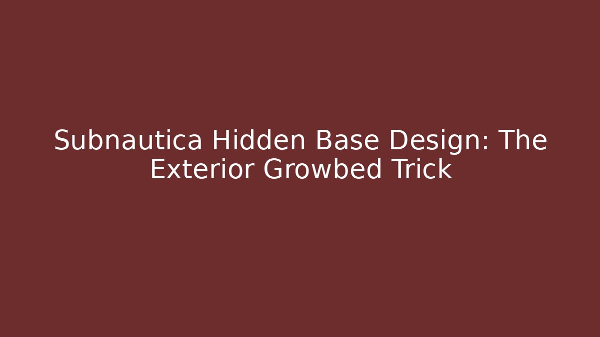 Subnautica Hidden Base Design: The Exterior Growbed Trick