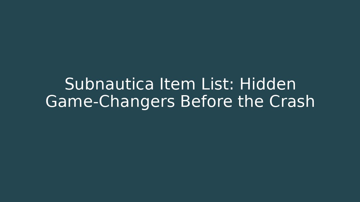 Subnautica Item List: Hidden Game-Changers Before the Crash - Critter Realm