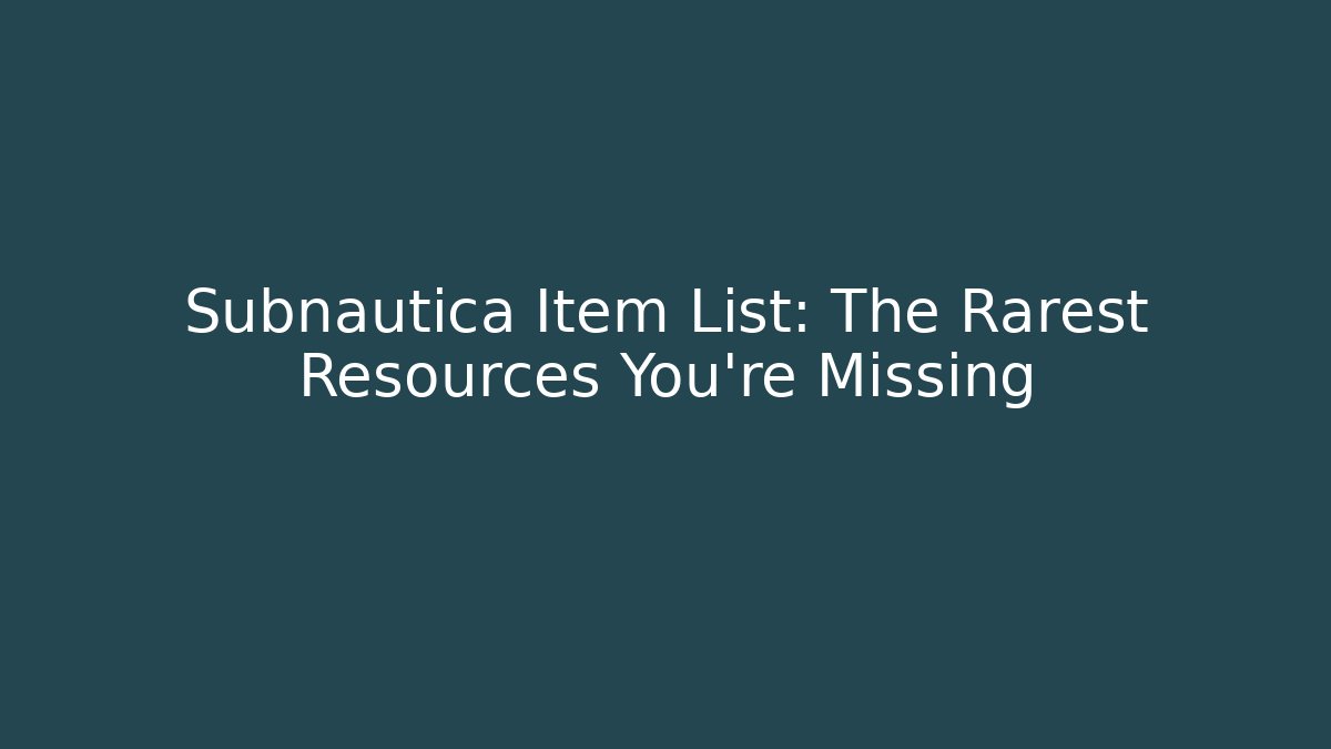 Subnautica Item List: The Rarest Resources You’re Missing