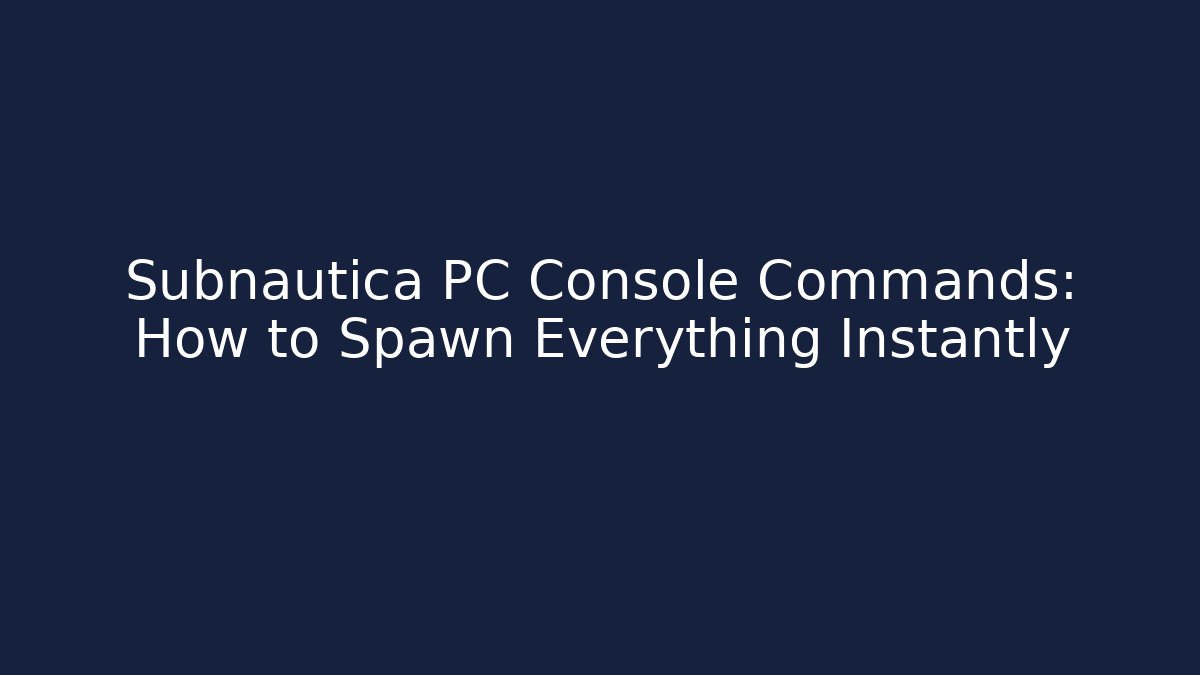 Subnautica PC Console Commands: How to Spawn Everything Instantly - Critter Realm