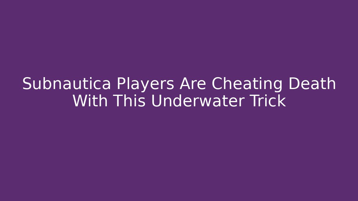 Subnautica Players Are Cheating Death With This Underwater Trick