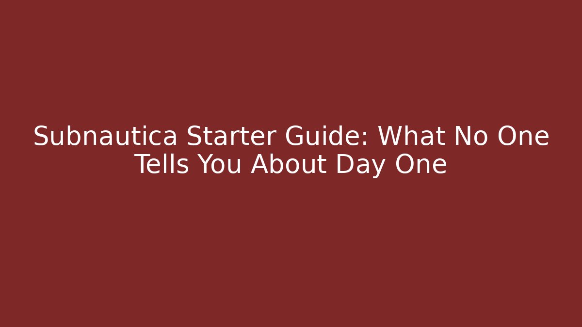 Subnautica Starter Guide: What No One Tells You About Day One - Critter Realm