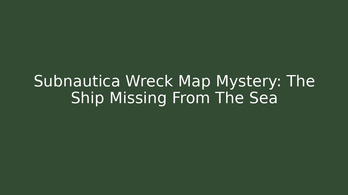 Subnautica Wreck Map Mystery: The Ship Missing From The Sea