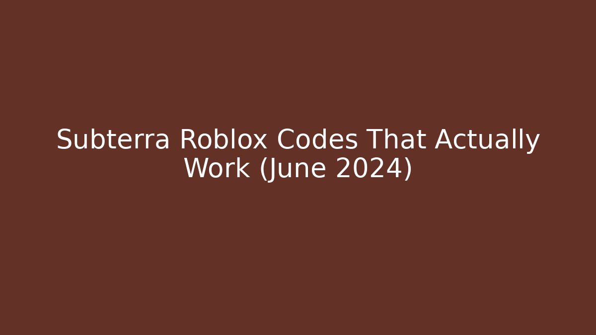 Subterra Roblox Codes That Actually Work (June 2024)
