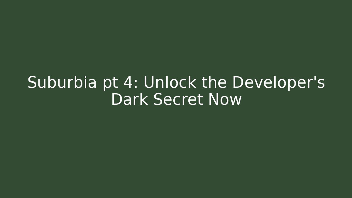 Suburbia pt 4: Unlock the Developer’s Dark Secret Now - Critter Realm