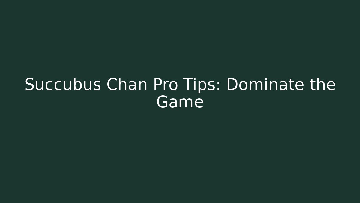 Succubus Chan Pro Tips: Dominate the Game - Critter Realm