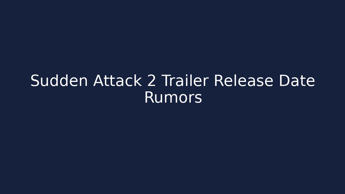 Sudden Attack 2 Trailer Release Date Rumors - Critter Realm