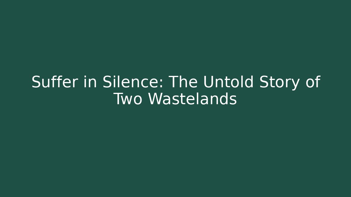Suffer in Silence: The Untold Story of Two Wastelands