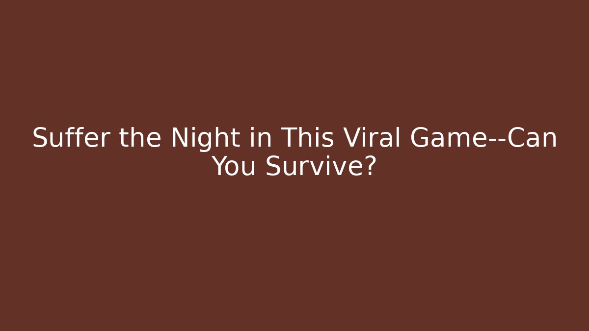 Suffer the Night in This Viral Game—Can You Survive?