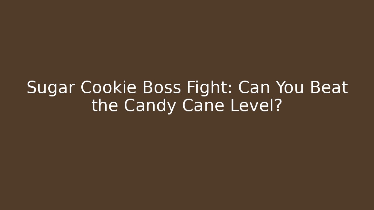 Sugar Cookie Boss Fight: Can You Beat the Candy Cane Level?