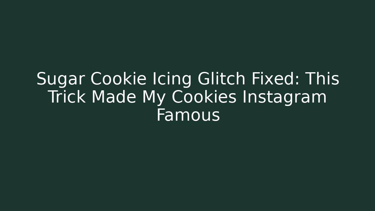 Sugar Cookie Icing Glitch Fixed: This Trick Made My Cookies Instagram Famous