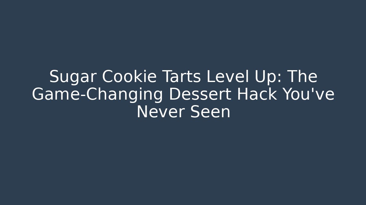 Sugar Cookie Tarts Level Up: The Game-Changing Dessert Hack You’ve Never Seen