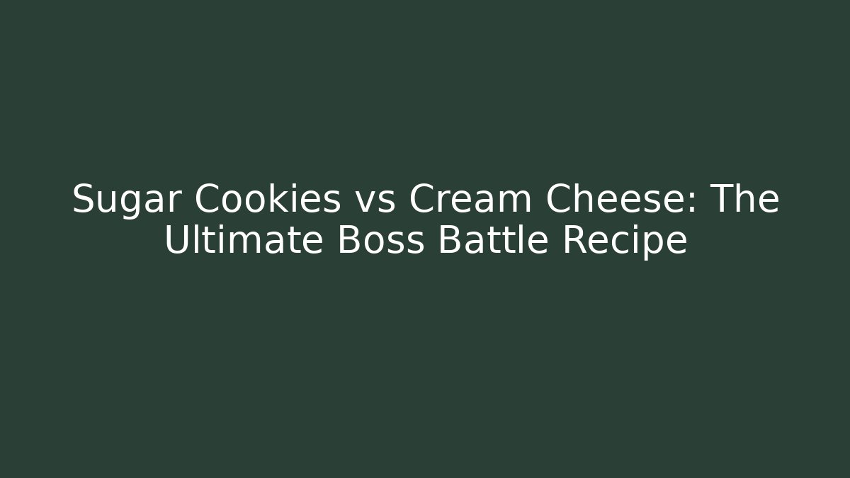 Sugar Cookies vs Cream Cheese: The Ultimate Boss Battle Recipe