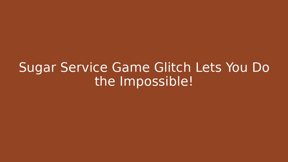 Sugar Service Game Glitch Lets You Do the Impossible! - Critter Realm