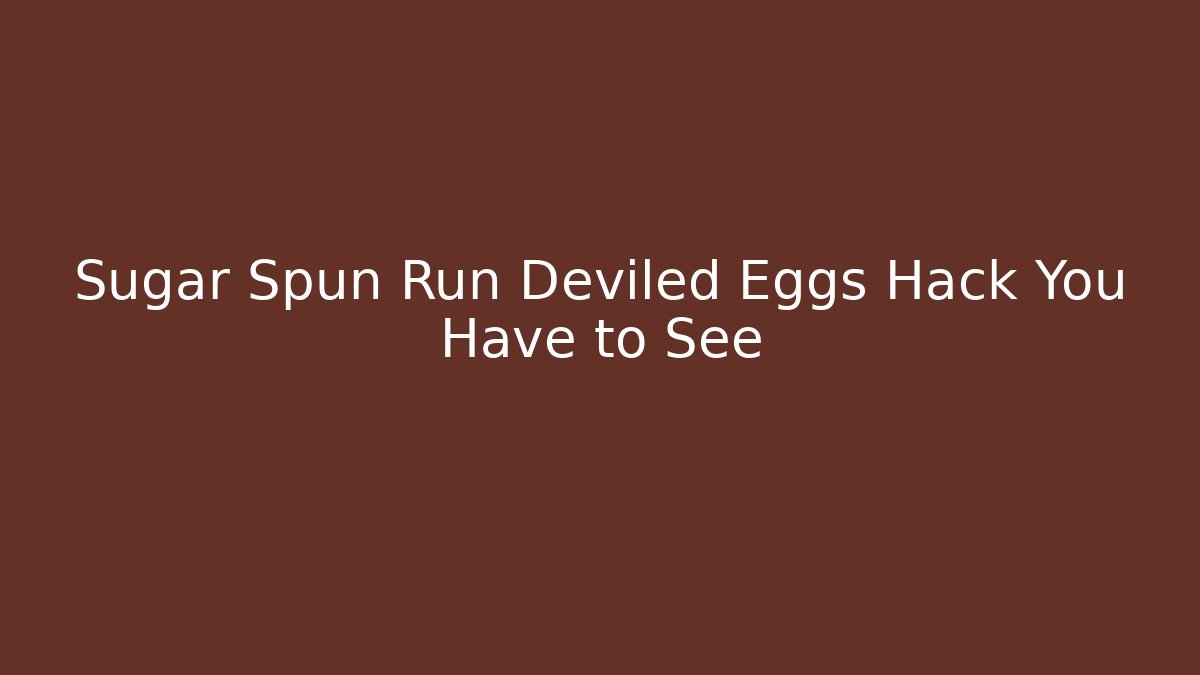 Sugar Spun Run Deviled Eggs Hack You Have to See