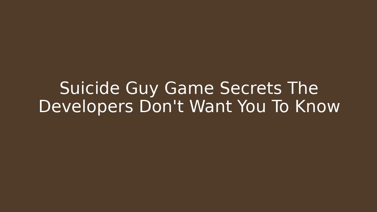 Suicide Guy Game Secrets The Developers Don’t Want You To Know