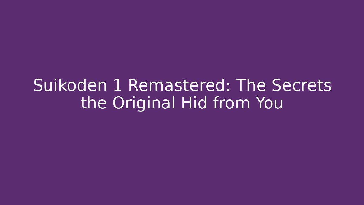 Suikoden 1 Remastered: The Secrets the Original Hid from You