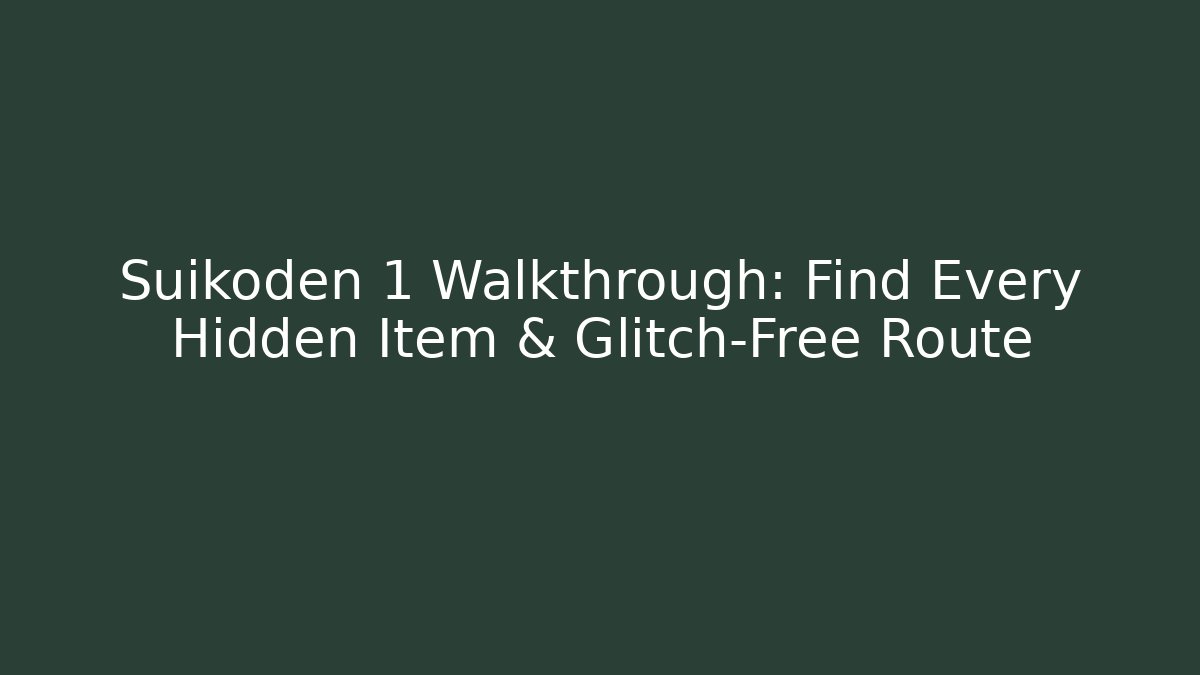 Suikoden 1 Walkthrough: Find Every Hidden Item & Glitch-Free Route - Critter Realm