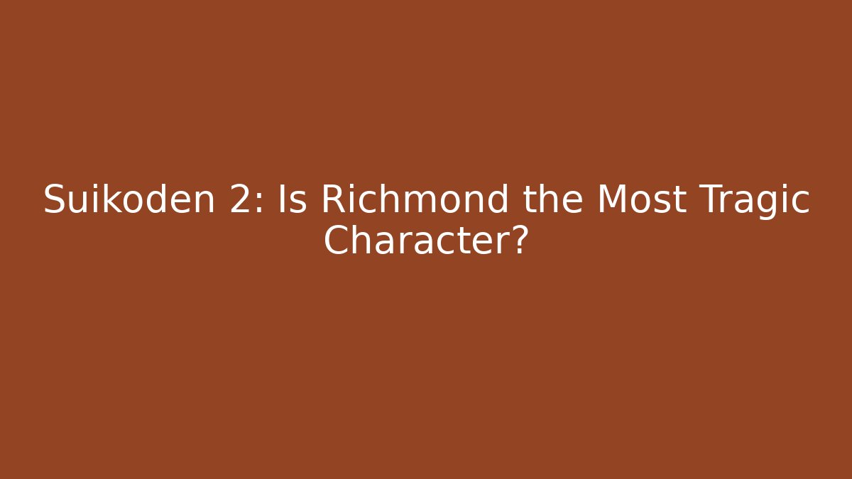 Suikoden 2: Is Richmond the Most Tragic Character?