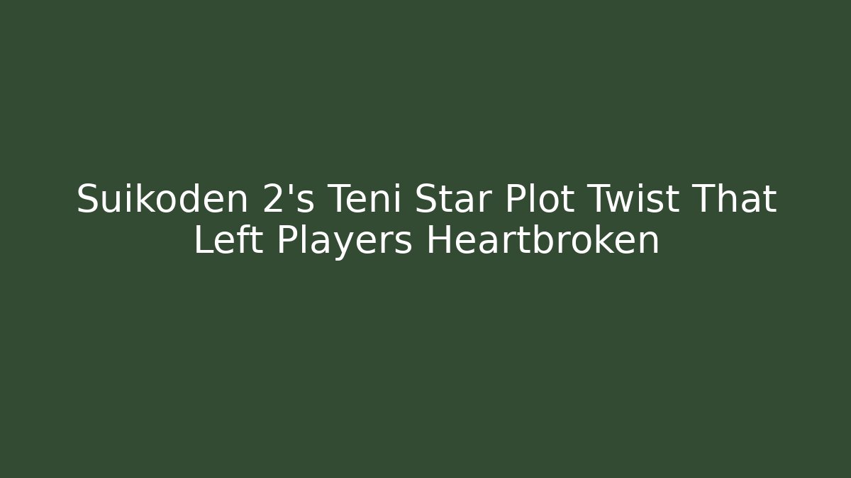 Suikoden 2’s Teni Star Plot Twist That Left Players Heartbroken
