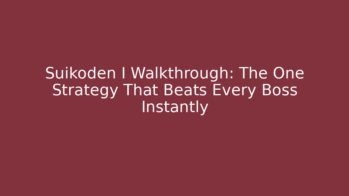 Suikoden I Walkthrough: The One Strategy That Beats Every Boss Instantly