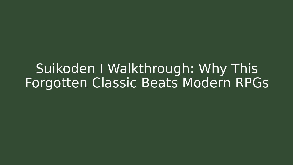Suikoden I Walkthrough: Why This Forgotten Classic Beats Modern RPGs