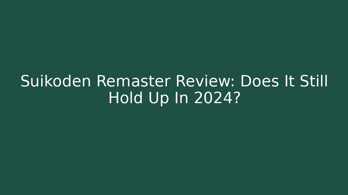 Suikoden Remaster Review: Does It Still Hold Up In 2024?