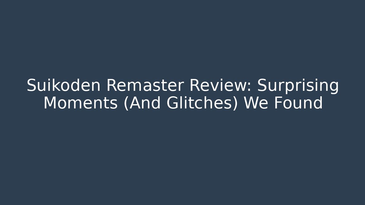 Suikoden Remaster Review: Surprising Moments (And Glitches) We Found - Critter Realm