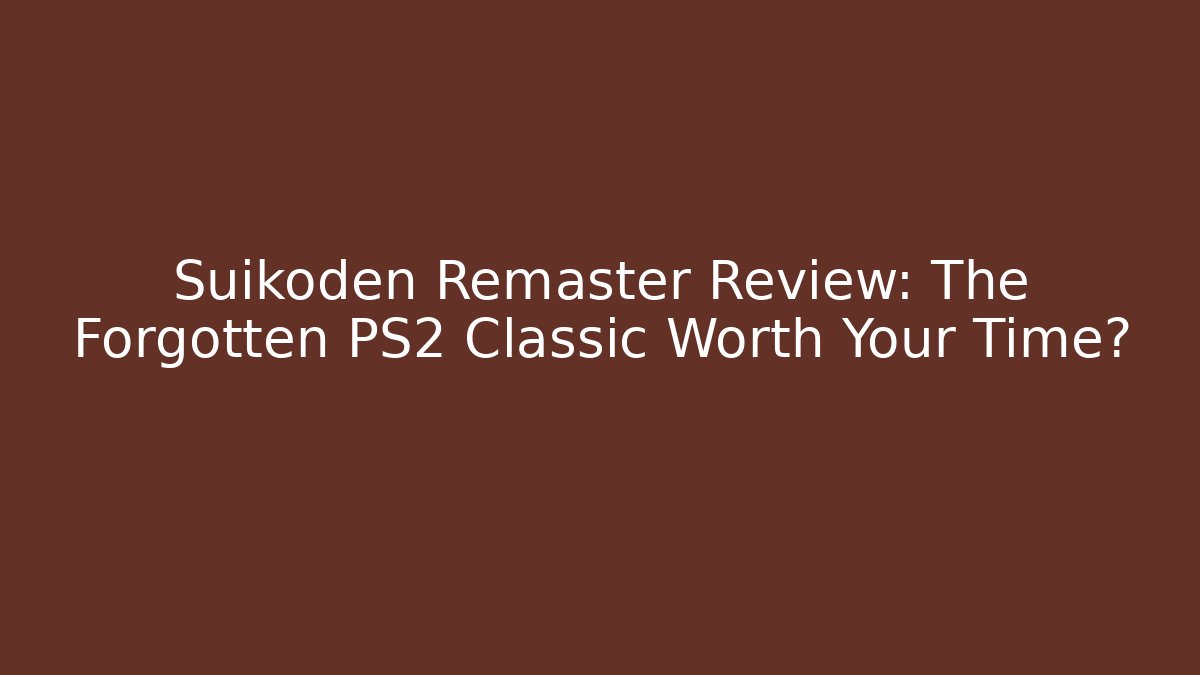 Suikoden Remaster Review: The Forgotten PS2 Classic Worth Your Time?