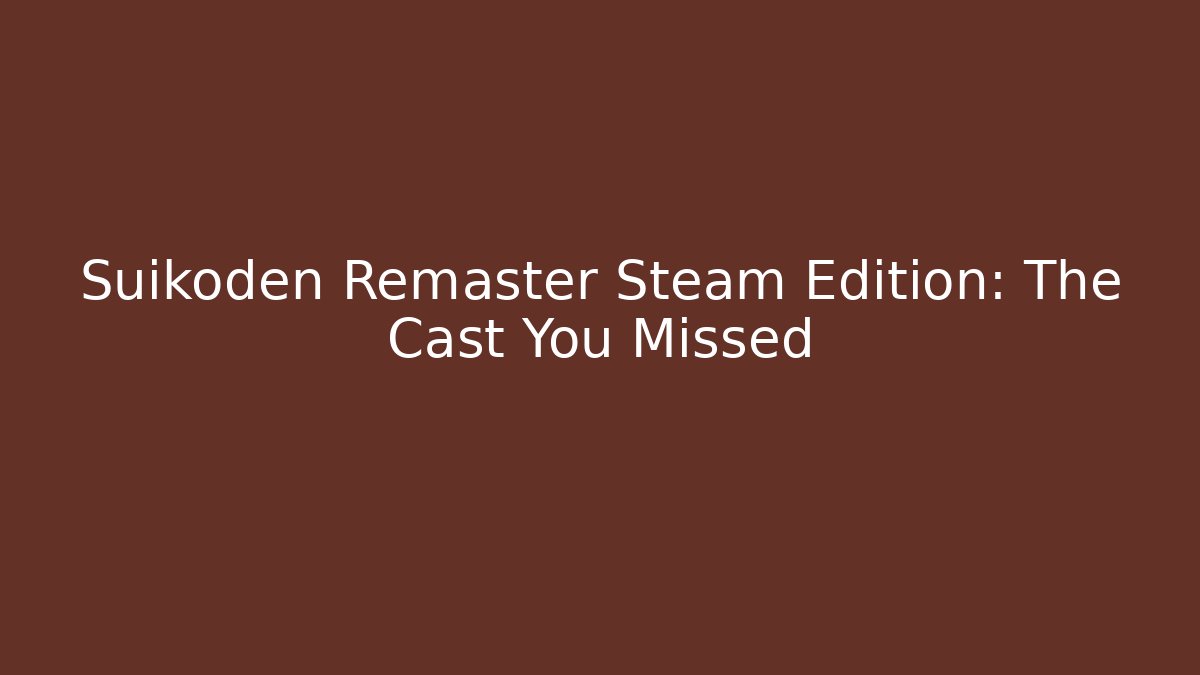 Suikoden Remaster Steam Edition: The Cast You Missed