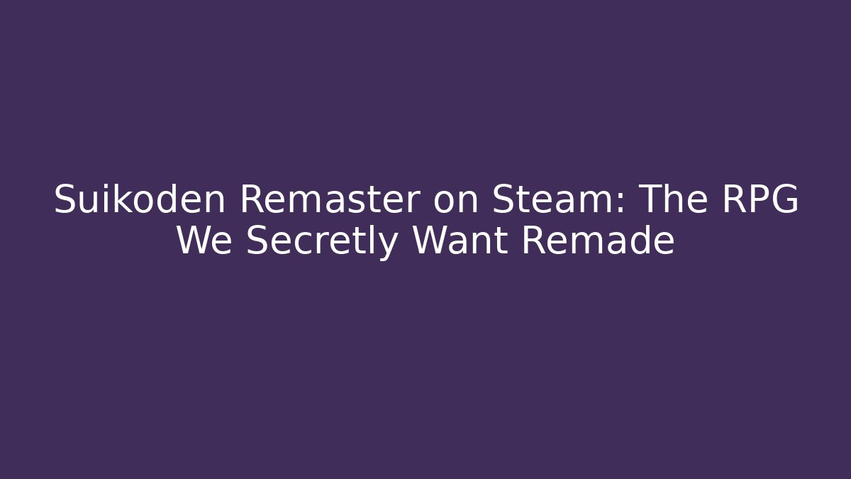 Suikoden Remaster on Steam: The RPG We Secretly Want Remade