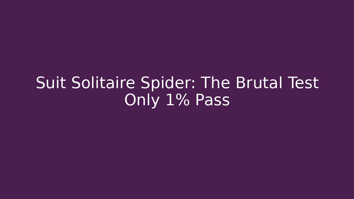Suit Solitaire Spider: The Brutal Test Only 1% Pass