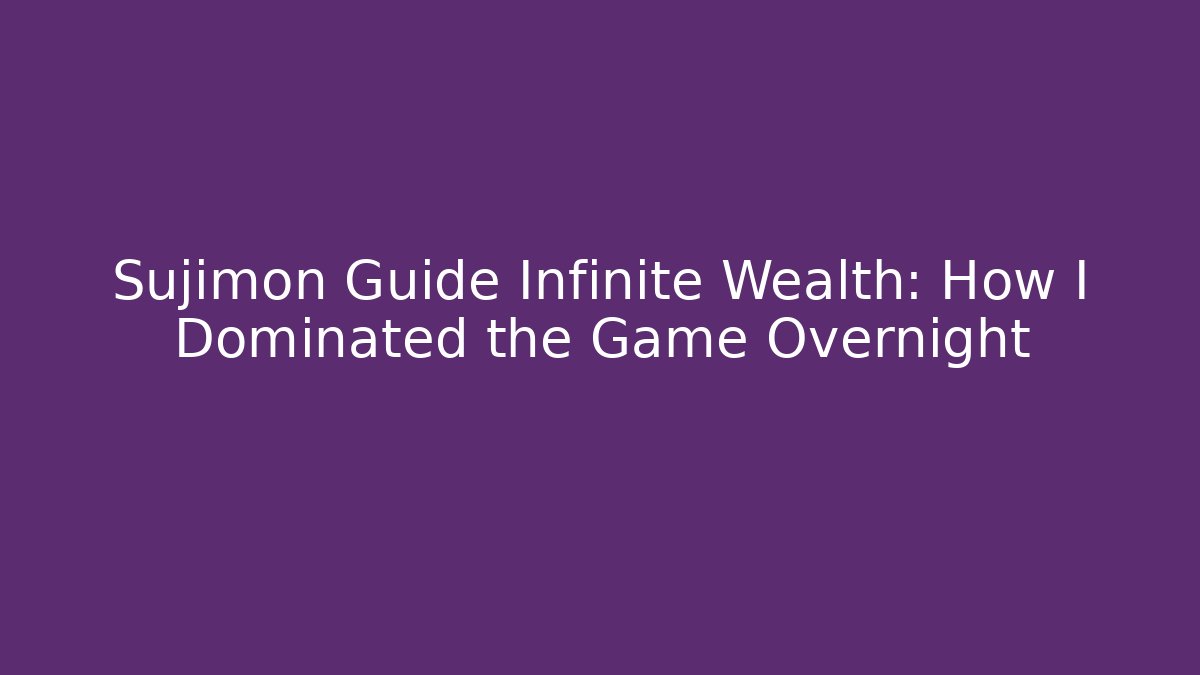 Sujimon Guide Infinite Wealth: How I Dominated the Game Overnight