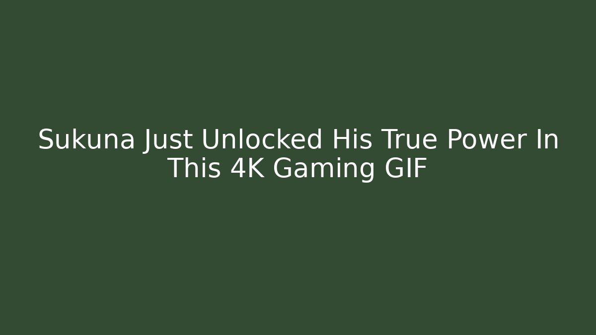 Sukuna Just Unlocked His True Power In This 4K Gaming GIF