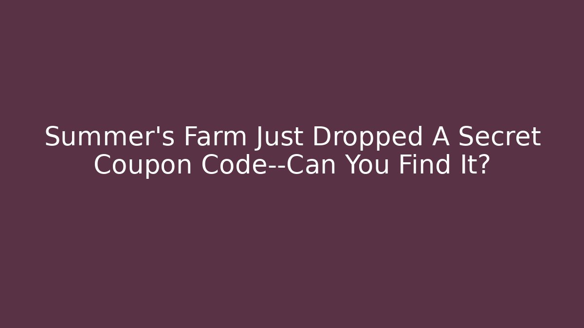 Summer's Farm Just Dropped A Secret Coupon Code—Can You Find It? - Critter Realm