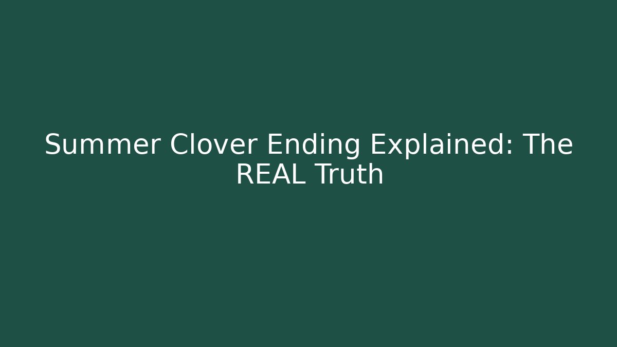 Summer Clover Ending Explained: The REAL Truth